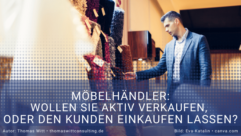 Möbelhändler - Verkaufsprozess Einkaufen lassen oder aktiv Möbel verkaufen